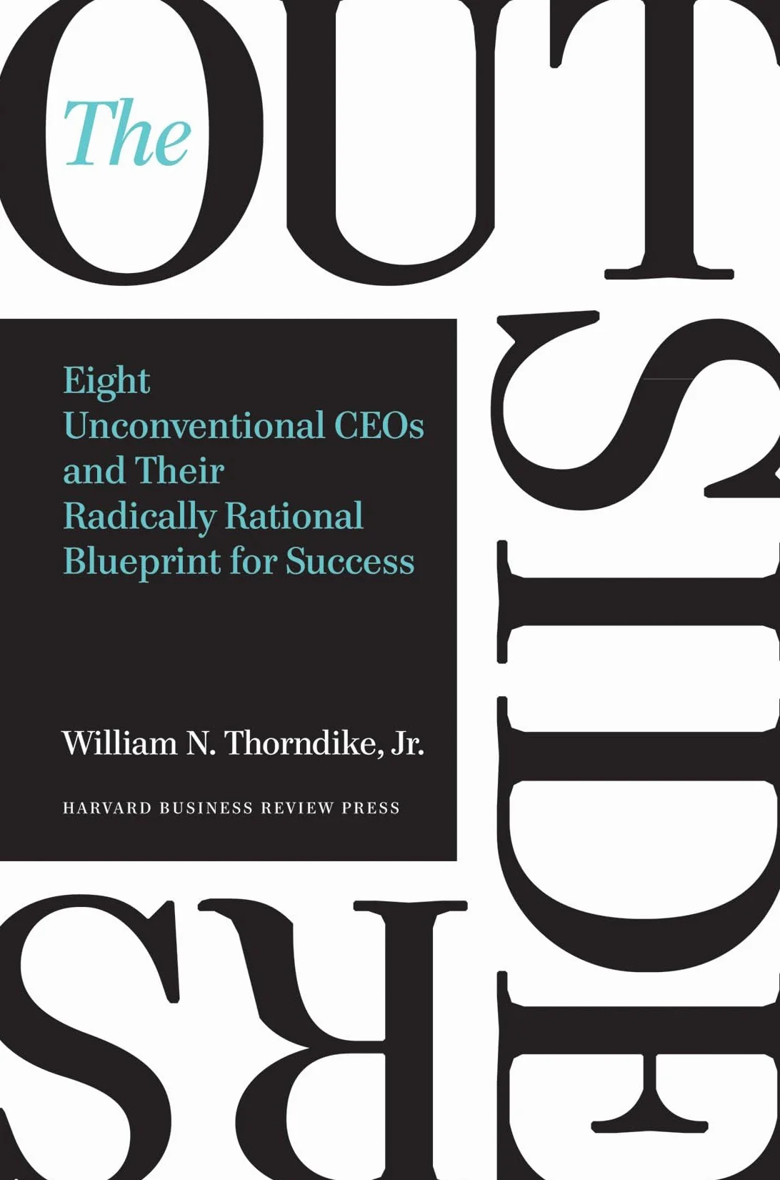 Outsiders: Eight Unconventional CEOs and Their Radically Rational Blueprint for Success