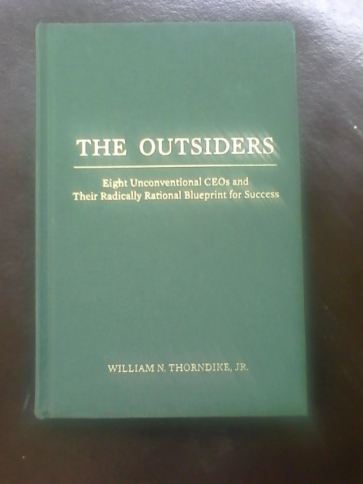 Outsiders: Eight Unconventional CEOs and Their Radically Rational Blueprint for Success